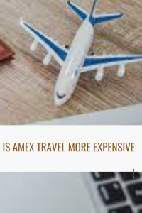 amex travel more expensive