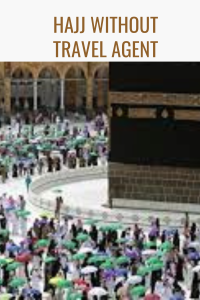 How to Perform Hajj Without a Travel Agent