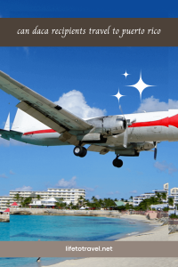 Can DACA Recipients Travel to Puerto Rico? 