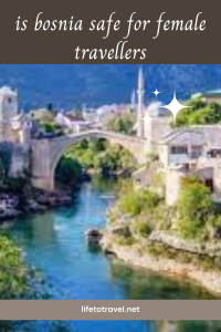 Is Bosnia Safe for Female Travelers